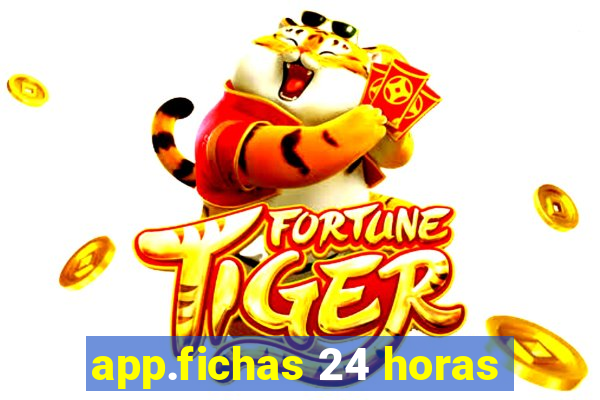 app.fichas 24 horas